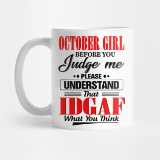 October Girl Before You Judge Me Please Understand That IDGAF Mug